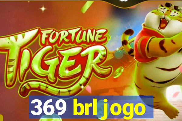 369 brl jogo